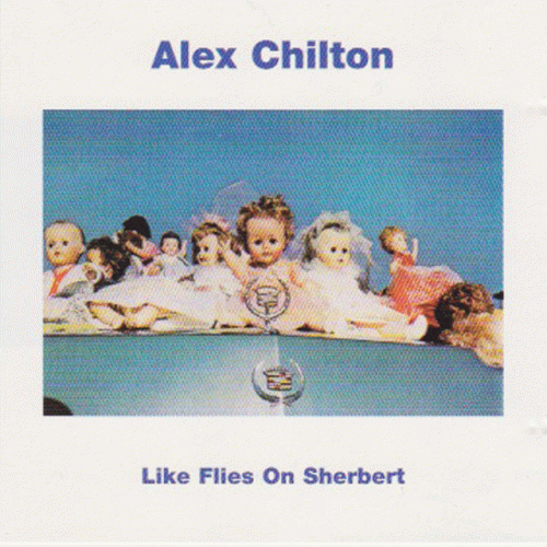 Alex Chilton : Like Flies On Sherbert